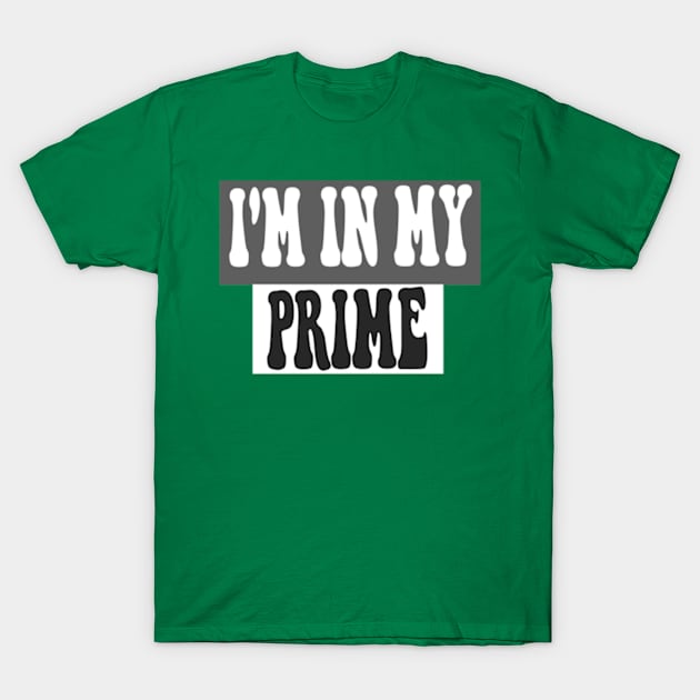 I'm in my prime T-Shirt by TshirtMA